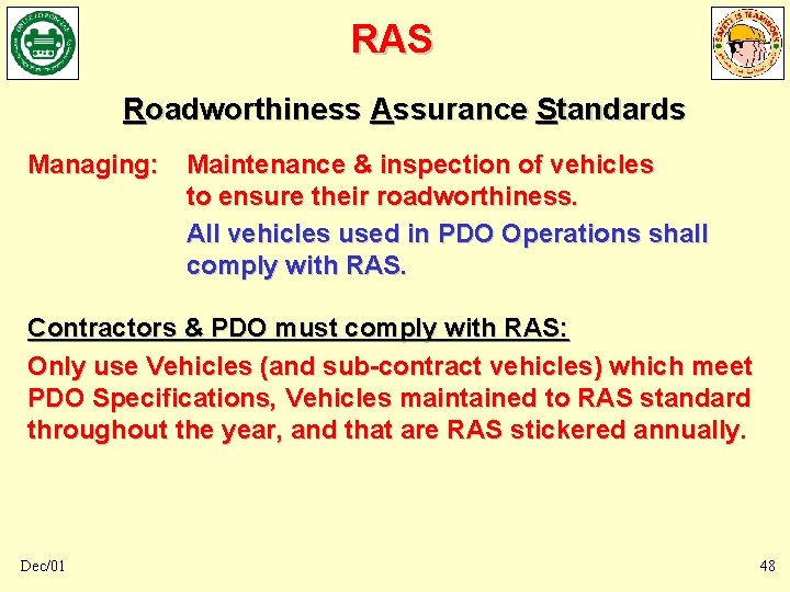 RAS Roadworthiness Assurance Standards Managing: Maintenance & inspection of vehicles to ensure their roadworthiness. RAS Roadworthiness Assurance Standards Managing: Maintenance & inspection of vehicles to ensure their roadworthiness.