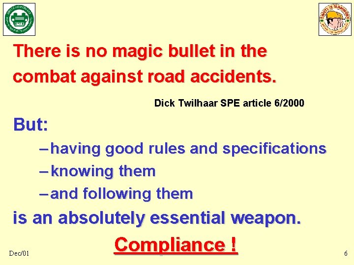 There is no magic bullet in the combat against road accidents. Dick Twilhaar SPE There is no magic bullet in the combat against road accidents. Dick Twilhaar SPE