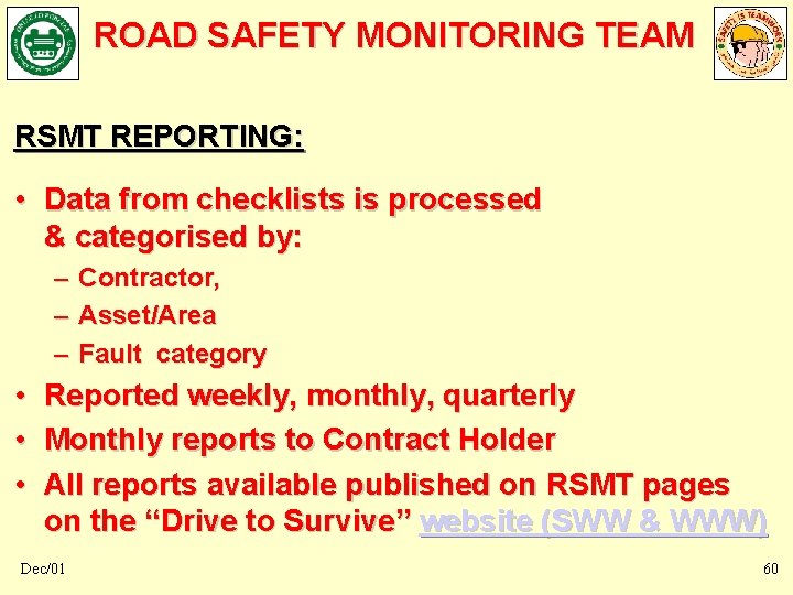 ROAD SAFETY MONITORING TEAM RSMT REPORTING: • Data from checklists is processed & categorised ROAD SAFETY MONITORING TEAM RSMT REPORTING: • Data from checklists is processed & categorised