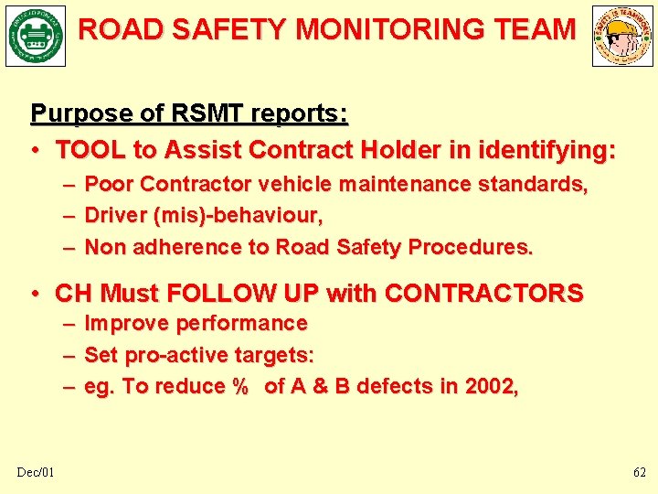 ROAD SAFETY MONITORING TEAM Purpose of RSMT reports: • TOOL to Assist Contract Holder ROAD SAFETY MONITORING TEAM Purpose of RSMT reports: • TOOL to Assist Contract Holder