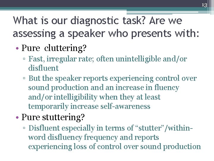 13 What is our diagnostic task? Are we assessing a speaker who presents with:
