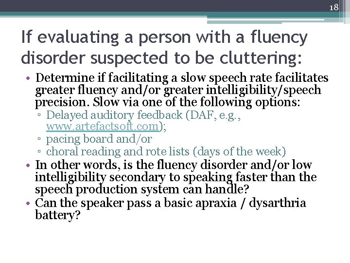 18 If evaluating a person with a fluency disorder suspected to be cluttering: •