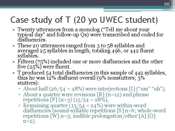 22 Case study of T (20 yo UWEC student) • Twenty utterances from a
