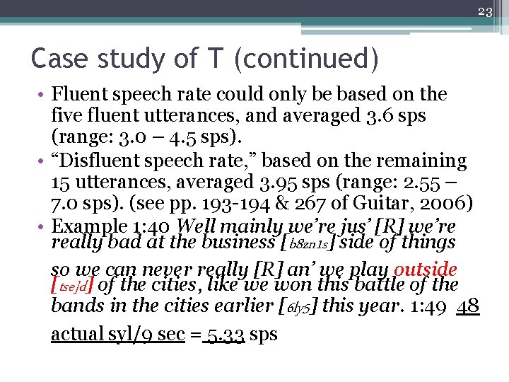 23 Case study of T (continued) • Fluent speech rate could only be based