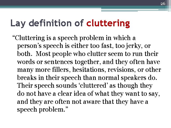 26 Lay definition of cluttering “Cluttering is a speech problem in which a person’s