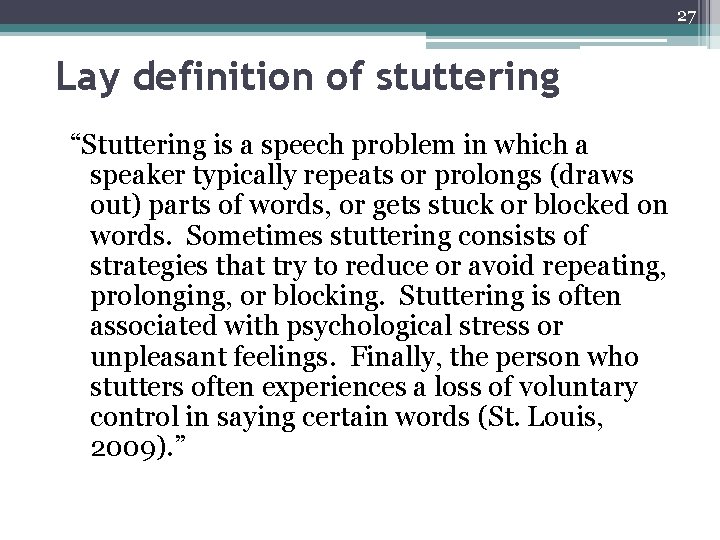 27 Lay definition of stuttering “Stuttering is a speech problem in which a speaker