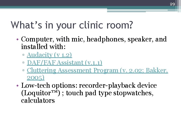 29 What’s in your clinic room? • Computer, with mic, headphones, speaker, and installed