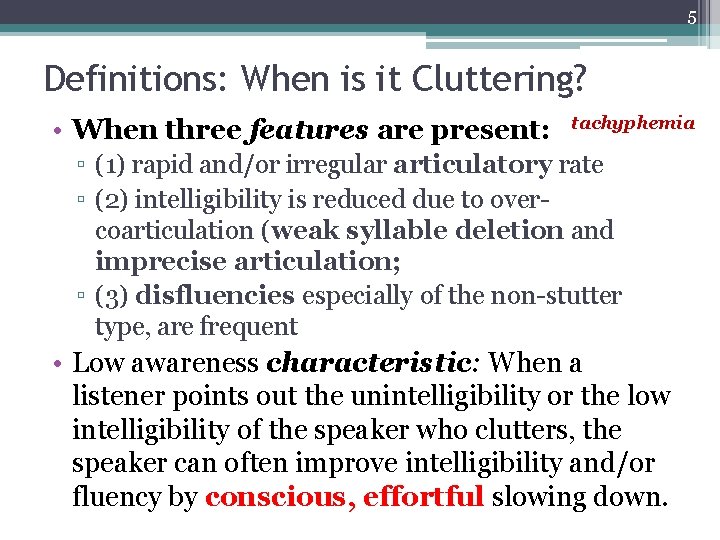 5 Definitions: When is it Cluttering? • When three features are present: tachyphemia ▫