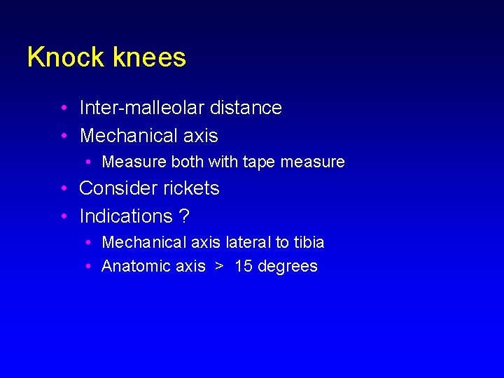 Knock knees • Inter-malleolar distance • Mechanical axis • Measure both with tape measure