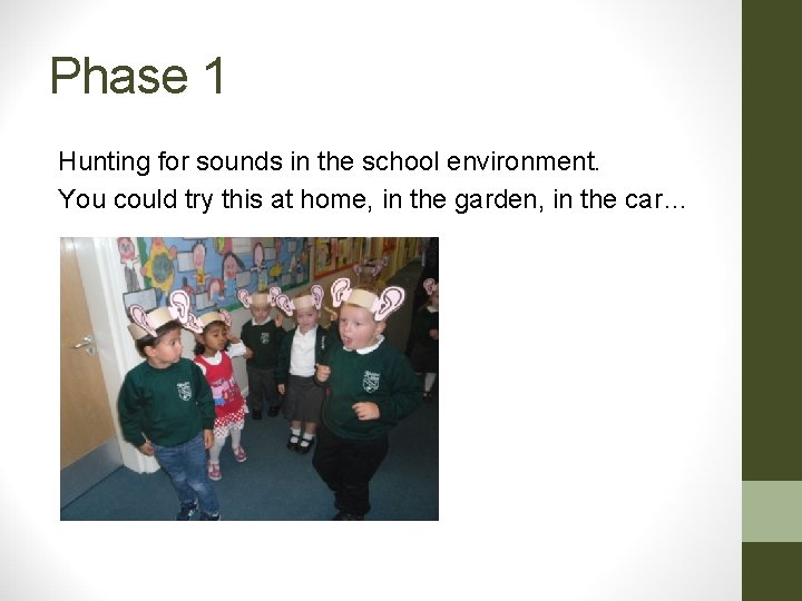 Phase 1 Hunting for sounds in the school environment. You could try this at Phase 1 Hunting for sounds in the school environment. You could try this at