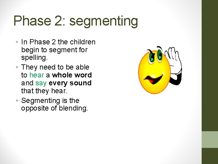Phase 2: segmenting • In Phase 2 the children begin to segment for spelling. Phase 2: segmenting • In Phase 2 the children begin to segment for spelling.