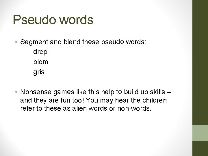 Pseudo words • Segment and blend these pseudo words: drep blom gris • Nonsense Pseudo words • Segment and blend these pseudo words: drep blom gris • Nonsense