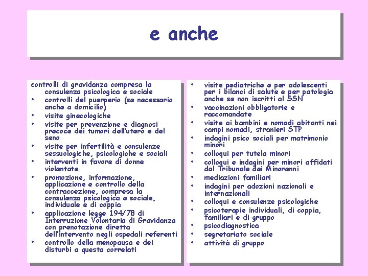 e anche controlli di gravidanza compresa la consulenza psicologica e sociale • controlli del