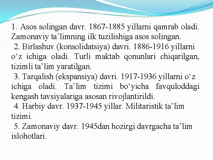 1. Asos solingan davr. 1867 -1885 yillarni qamrab oladi. Zamonaviy ta’limning ilk tuzilishiga asos