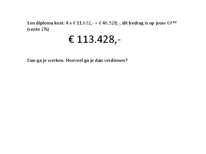 Een diploma kost: 4 x € 11. 632, - = € 46. 528, -,