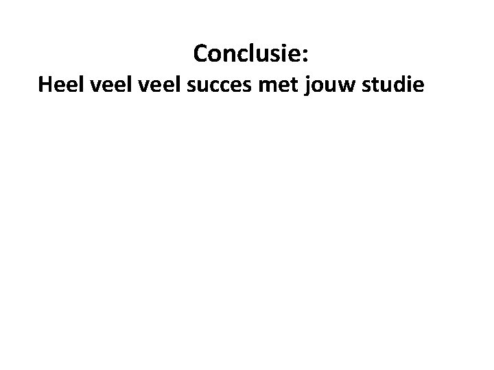 Conclusie: Heel veel succes met jouw studie 