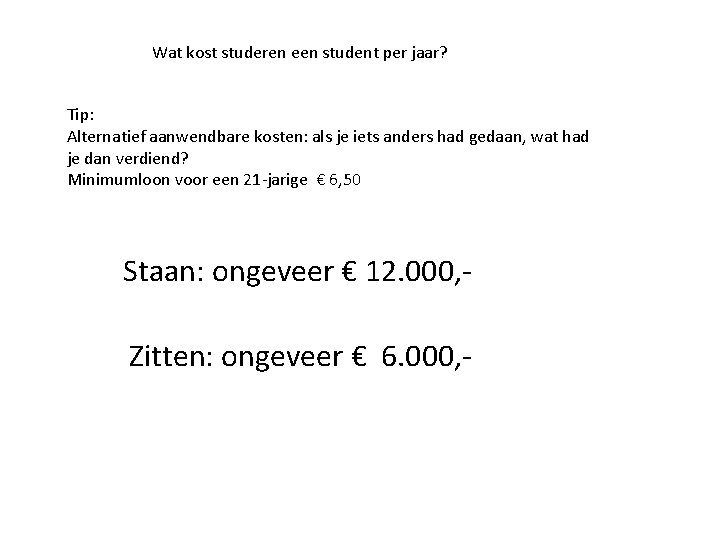 Wat kost studeren een student per jaar? Tip: Alternatief aanwendbare kosten: als je iets