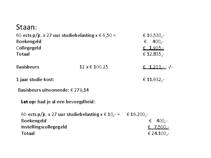 Staan: 60 ects p/jr. x 27 uur studiebelasting x € 6, 50 = Boekengeld