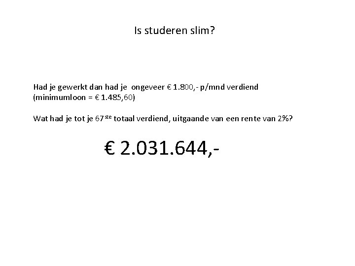 Is studeren slim? Had je gewerkt dan had je ongeveer € 1. 800, -