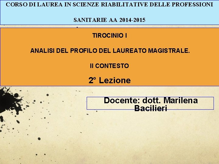 CORSO DI LAUREA IN SCIENZE RIABILITATIVE DELLE PROFESSIONI SANITARIE AA 2014 -2015 TIROCINIO I