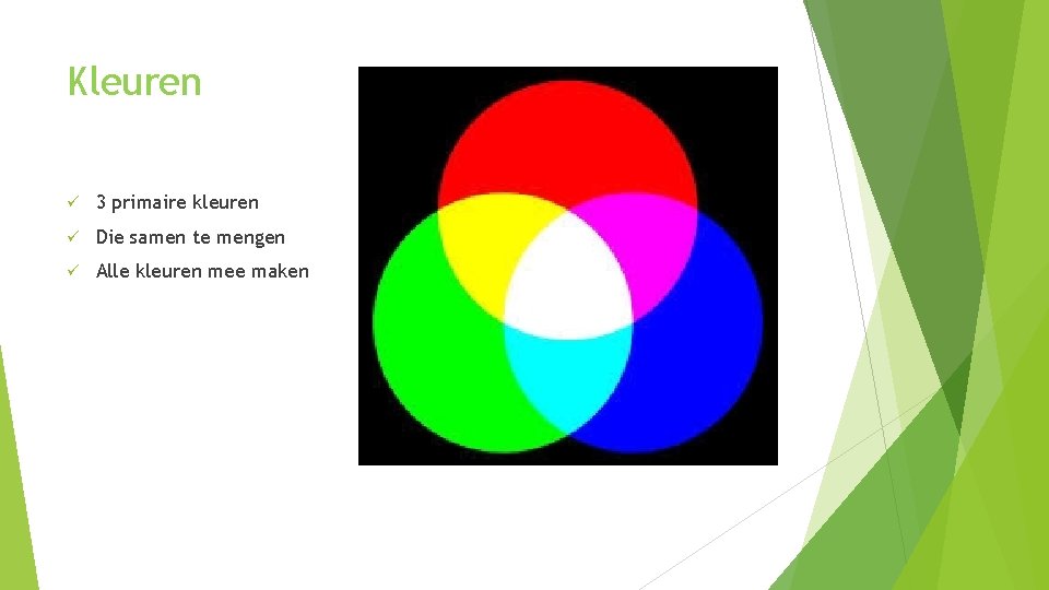Kleuren ü 3 primaire kleuren ü Die samen te mengen ü Alle kleuren mee