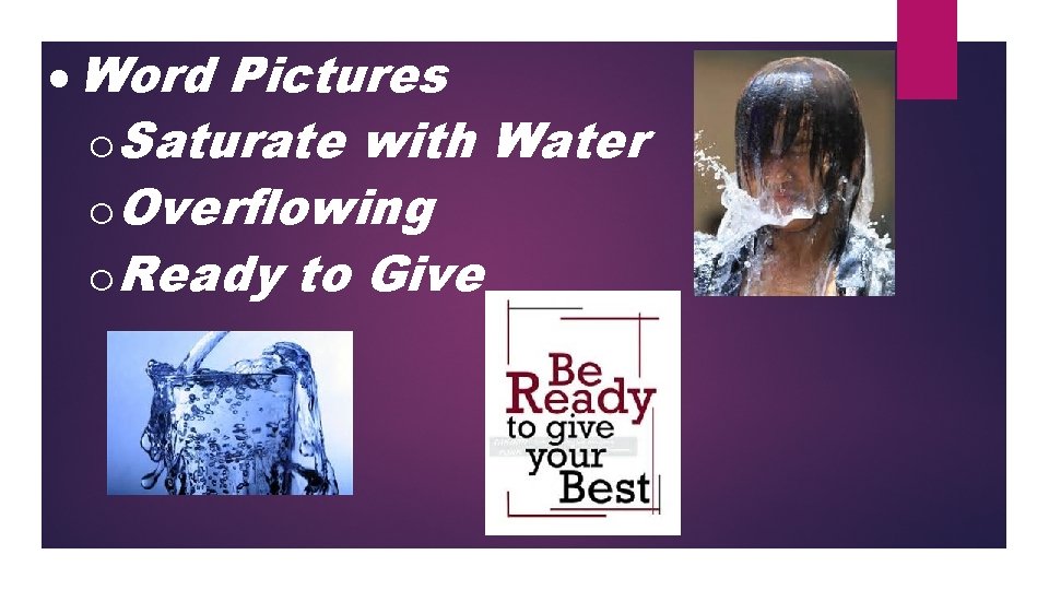  Word Pictures o. Saturate with Water o. Overflowing o. Ready to Give 
