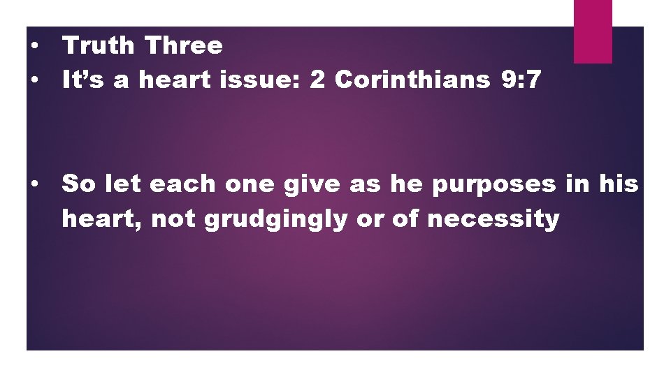  • Truth Three • It’s a heart issue: 2 Corinthians 9: 7 •