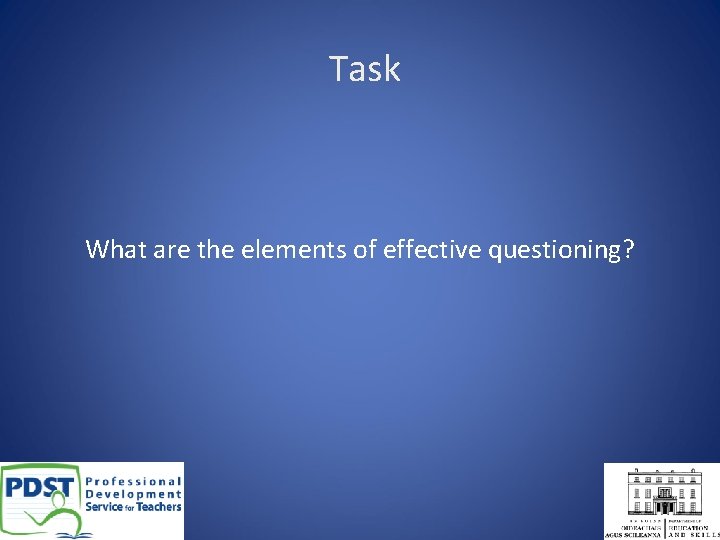Task What are the elements of effective questioning? 