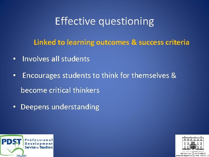 Effective questioning Linked to learning outcomes & success criteria • Involves all students •