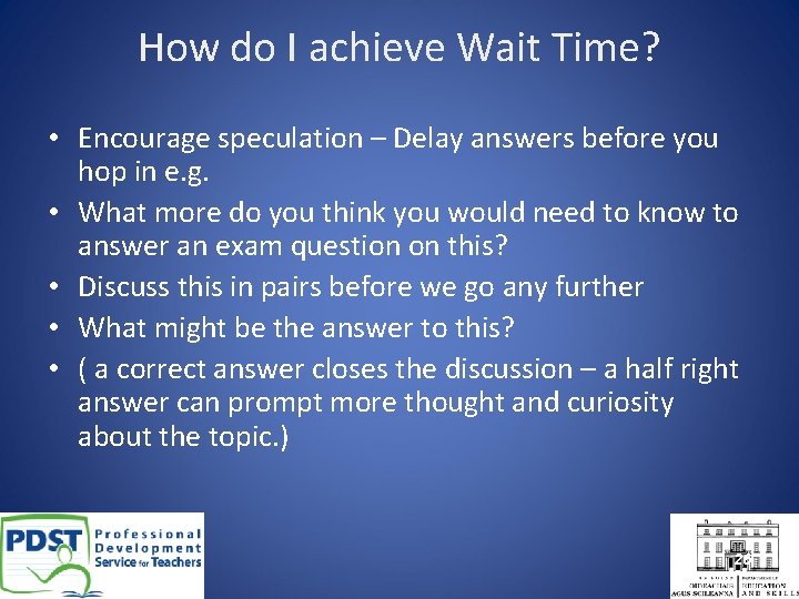 How do I achieve Wait Time? • Encourage speculation – Delay answers before you