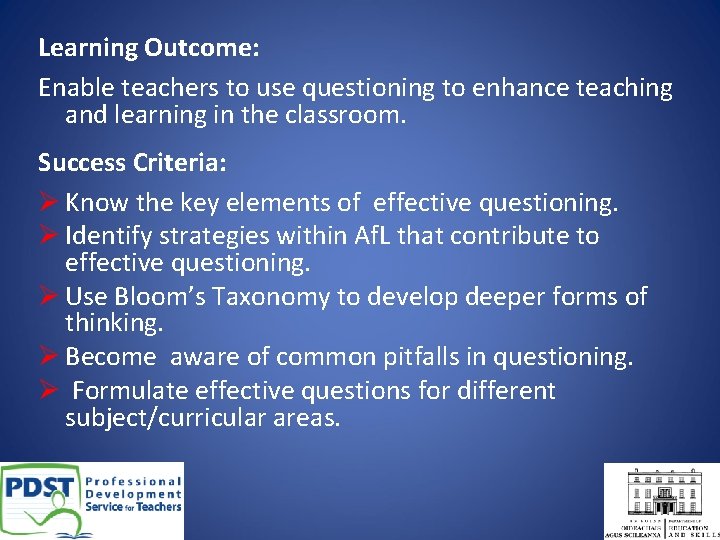 Learning Outcome: Enable teachers to use questioning to enhance teaching and learning in the