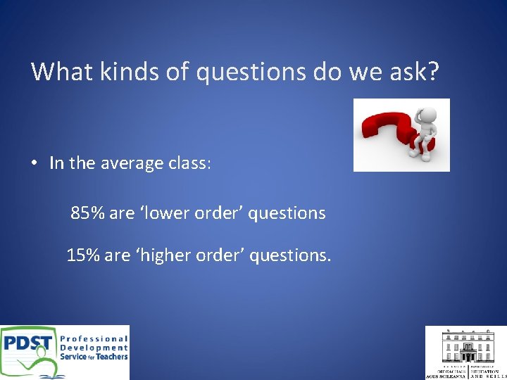What kinds of questions do we ask? • In the average class: 85% are