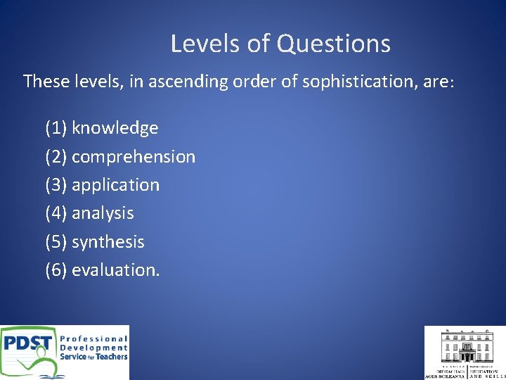 Levels of Questions These levels, in ascending order of sophistication, are: (1) knowledge (2)