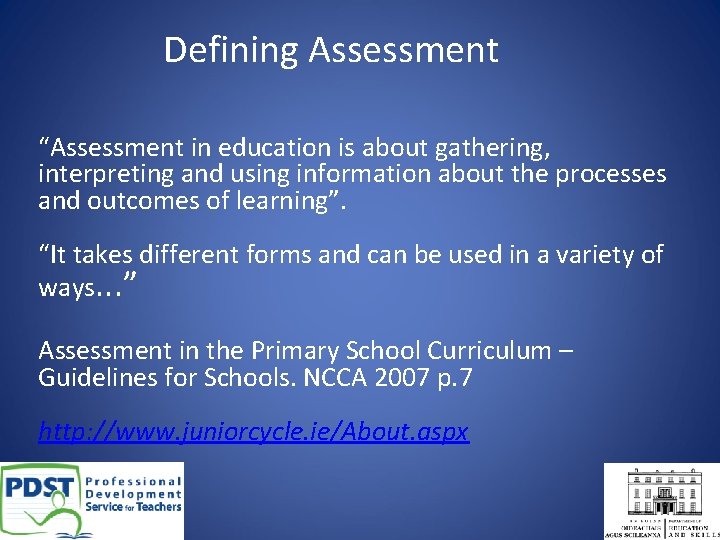 Defining Assessment “Assessment in education is about gathering, interpreting and using information about the