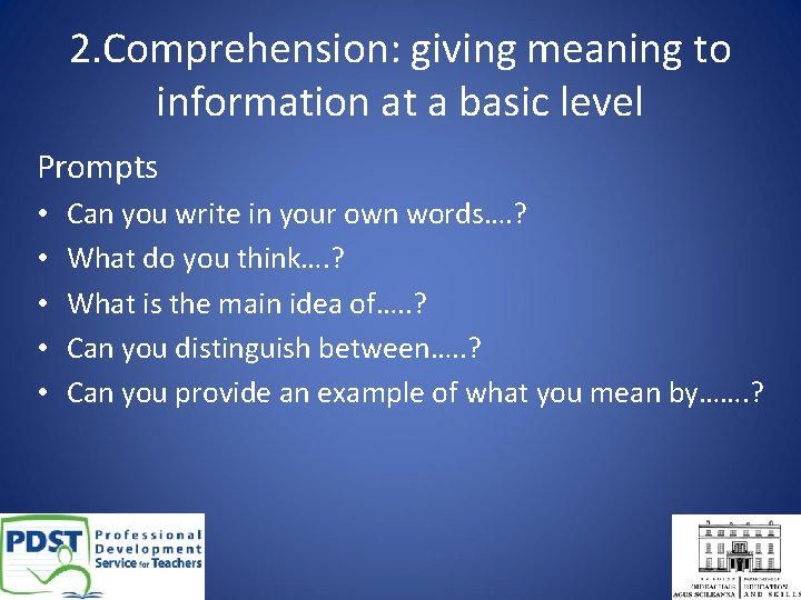 2. Comprehension: giving meaning to information at a basic level Prompts • • •