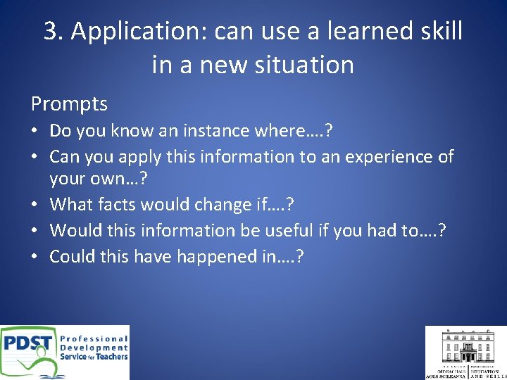 3. Application: can use a learned skill in a new situation Prompts • Do