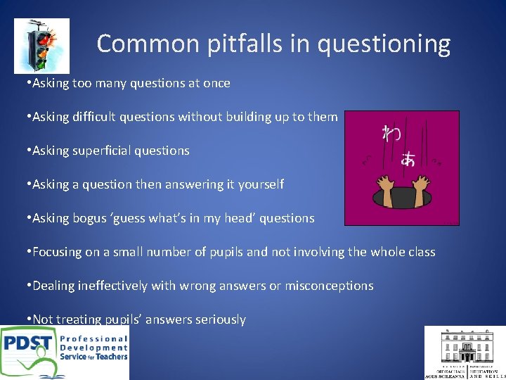 Common pitfalls in questioning • Asking too many questions at once • Asking difficult