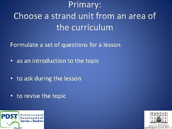 Primary: Choose a strand unit from an area of the curriculum Formulate a set