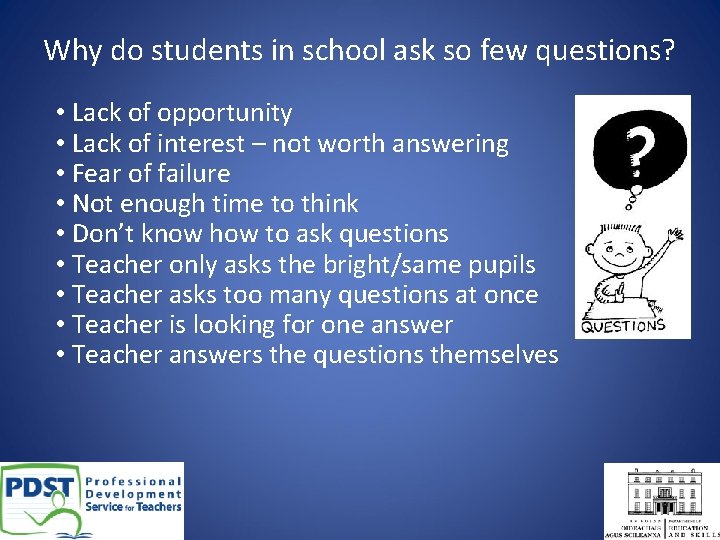 Why do students in school ask so few questions? • Lack of opportunity •