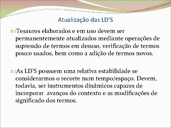 Atualização das LD’S Tesauros elaborados e em uso devem ser permanentemente atualizados mediante operações