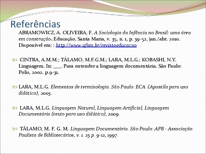 Referências ABRAMOWICZ, A. OLIVEIRA, F. A Sociologia da Infância no Brasil: uma área em