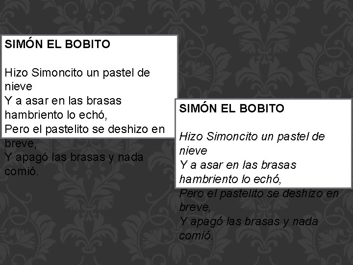 SIMÓN EL BOBITO Hizo Simoncito un pastel de nieve Y a asar en las