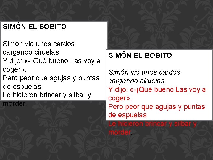 SIMÓN EL BOBITO Simón vio unos cardos cargando ciruelas Y dijo: «-¡Qué bueno Las