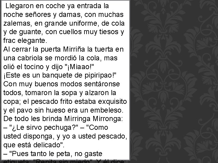  Llegaron en coche ya entrada la noche señores y damas, con muchas zalemas,