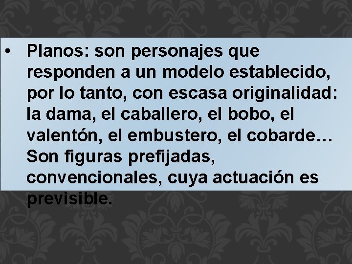  • Planos: son personajes que responden a un modelo establecido, por lo tanto,