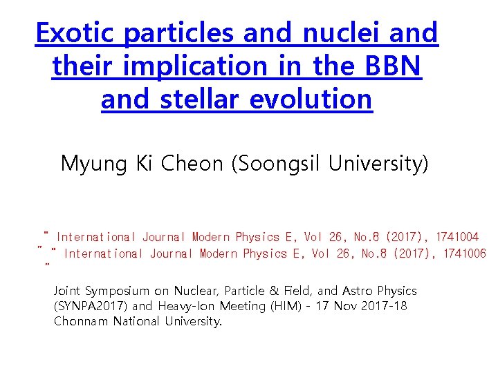 Exotic particles and nuclei and their implication in the BBN and stellar evolution Myung