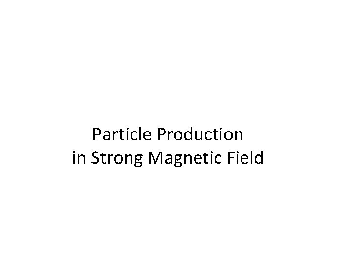 Particle Production in Strong Magnetic Field 