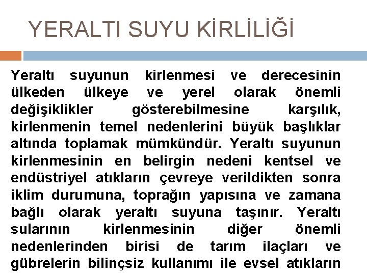 YERALTI SUYU KİRLİLİĞİ Yeraltı suyunun kirlenmesi ve derecesinin ülkeden ülkeye ve yerel olarak önemli