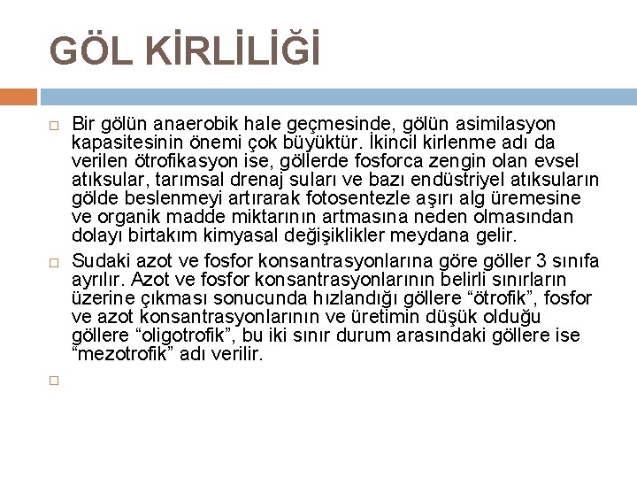 GÖL KİRLİLİĞİ Bir gölün anaerobik hale geçmesinde, gölün asimilasyon kapasitesinin önemi çok büyüktür. İkincil