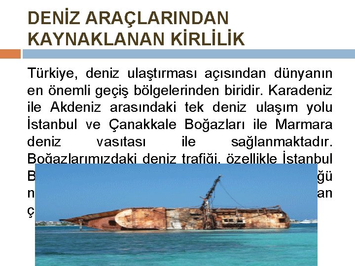 DENİZ ARAÇLARINDAN KAYNAKLANAN KİRLİLİK Türkiye, deniz ulaştırması açısından dünyanın en önemli geçiş bölgelerinden biridir.